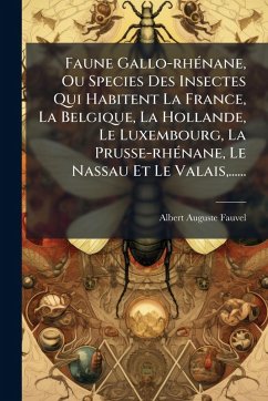 Cover Faune Gallo-rhÃ(c)nane, Ou Species Des Insectes Qui Habitent La France, La Belgique, La Hollande, Le Luxembourg, La Prusse-rhÃ(c)nane, Le Nassau Et Le Valais, ......