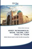 ADABIY MATNSHUNOSLIK: NASHR, TARJIMA, ILMIY TAHLIL VA TALQIN ADABIY MATNSHUNOSLIK: NASHR, TARJIMA, ILMIY TAHLIL VA TALQIN