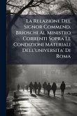 La Relazione Del Signor Commend. Brioschi Al Ministro Correnti Sopra Le Condizioni Materiali Dell'universita' Di Roma