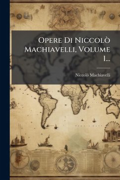 Cover Opere Di NiccolÃ² Machiavelli, Volume 1...