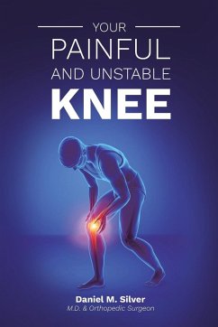 Your Painful and Unstable Knee - Silver, Daniel Mark Your Painful and Unstable Knee - Silver, Daniel Mark