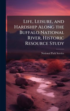 Cover Life, Leisure, and Hardship Along the Buffalo National River, Historic Resource Study