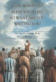 God Wants to Bless Your Life, So What Are You Waiting For?