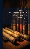 PrÃ(c)cis De L'ecclÃ(c)siaste Et Du Cantique Des Cantiques PrÃ(c)cis De L'ecclÃ(c)siaste Et Du Cantique Des Cantiques