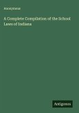 A Complete Compilation of the School Laws of Indiana