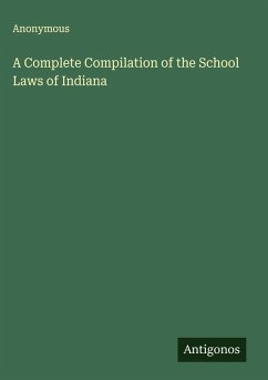 A Complete Compilation of the School Laws of Indiana - Anonymous