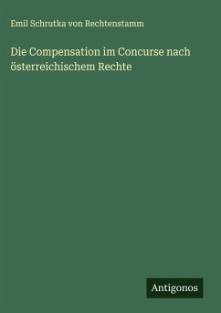 Cover Die Compensation im Concurse nach österreichischem Rechte