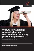 Wp¿yw komunikacji niewerbalnej na nauczanie/uczenie si¿ j¿zyka angielskiego. Wp¿yw komunikacji niewerbalnej na nauczanie/uczenie si¿ j¿zyka angielskiego.