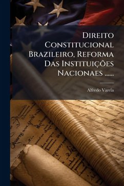 Cover Direito Constitucional Brazileiro, Reforma Das InstituiçÃµes Nacionaes ......