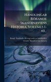 Handlingar Rörande Skandinaviens Historia, Volumes 1-40...