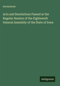 Acts and Resolutions Passed at the Regular Session of the Eighteenth General Assembly of the State of Iowa - Anonymous