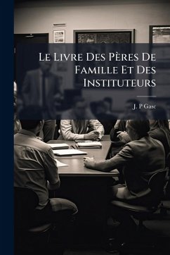 Cover Le Livre Des Pères De Famille Et Des Instituteurs