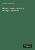 A French Grammar: Based on Philological Principles A French Grammar: Based on Philological Principles