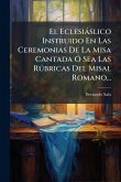 El Eclesiàslico Instruido En Las Ceremonias De La Misa Cantada Ã