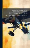 Aircrew Quick Reference to the METAR and TAF Codes Aircrew Quick Reference to the METAR and TAF Codes