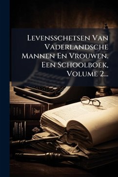 Levensschetsen Van Vaderlandsche Mannen En Vrouwen. Een Schoolboek, Volume 2... - Anonymous Levensschetsen Van Vaderlandsche Mannen En Vrouwen. Een Schoolboek, Volume 2... - Anonymous