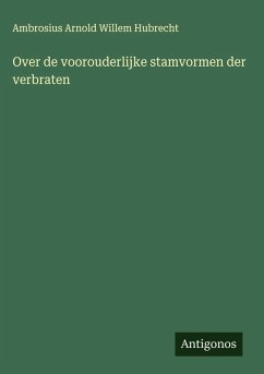 Over de voorouderlijke stamvormen der verbraten - Hubrecht, Ambrosius Arnold Willem Over de voorouderlijke stamvormen der verbraten - Hubrecht, Ambrosius Arnold Willem