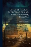 Detainee Medical Operations During Operation Iraqi Freedom Detainee Medical Operations During Operation Iraqi Freedom