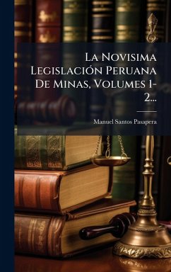 Cover La Novisima LegislaciÃ3n Peruana De Minas, Volumes 1-2...
