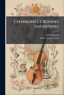 Chansons et rondes enfantines - Weckerlin, J B; Garnier Frères, Frères