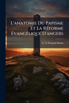 Cover L'anatomie Du Papisme Et La RÃ(c)forme Ã‰vangÃ(c)lique D'angers