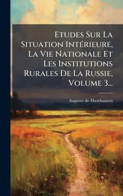 Cover Etudes Sur La Situation IntÃ(c)rieure, La Vie Nationale Et Les Institutions Rurales De La Russie, Volume 3...