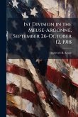 1st Division in the Meuse-Argonne, September 26-October 12, 1918 1st Division in the Meuse-Argonne, September 26-October 12, 1918