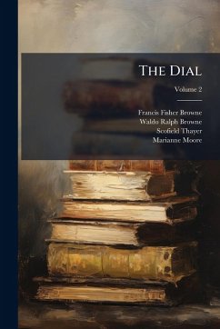 The Dial - Browne, Francis Fisher; Thayer, Scofield