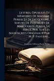 Lettres, Opusules Et MÃ(c)moires De Madame Perier Et De Jacqueline, Soeurs De Pascal, Et De Marguerite Perier, Sa Nièce, Pub. Sur Les Manuscrits Originaux Par M. P. Faugère... Lettres, Opusules Et MÃ(c)moires De Madame Perier Et De Jacqueline, Soeurs De Pascal, Et De Marguerite Perier, Sa Nièce, Pub. Sur Les Manuscrits Originaux Par M. P. Faugère...