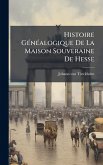 Histoire GÃ(c)nÃ(c)alogique De La Maison Souveraine De Hesse Histoire GÃ(c)nÃ(c)alogique De La Maison Souveraine De Hesse