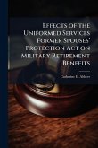 Effects of the Uniformed Services Former Spousesâ(TM) Protection Act on Military Retirement Benefits Effects of the Uniformed Services Former Spousesâ(TM) Protection Act on Military Retirement Benefits