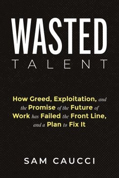Cover Wasted Talent: How Greed, Exploitation, and the Promise of the Future of Work Has Failed the Front Line, and a Plan to Fix It