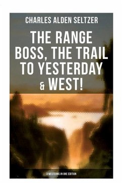Cover The Range Boss, The Trail To Yesterday & West! (3 Westerns in One Edition)