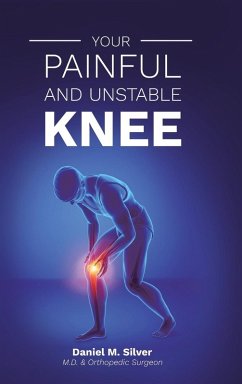 Your Painful and Unstable Knee - Silver, Daniel Mark Your Painful and Unstable Knee - Silver, Daniel Mark