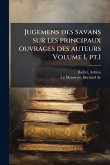 Jugemens des savans sur les principaux ouvrages des auteurs Volume 1, pt.1