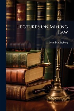 Lectures On Mining Law - Clayberg, John B