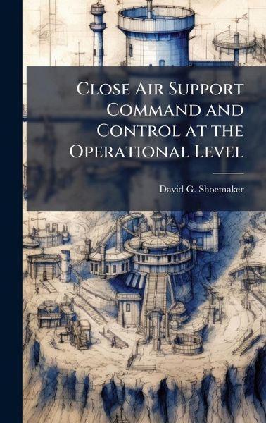 Close Air Support Command and Control at the Operational Level Close Air Support Command and Control at the Operational Level