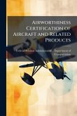 Airworthiness Certification of Aircraft and Related Products Airworthiness Certification of Aircraft and Related Products