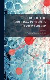 Report of the Sarcoma Progress Review Group Report of the Sarcoma Progress Review Group