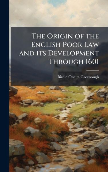 The Origin of the English Poor Law and its Development Through 1601 The Origin of the English Poor Law and its Development Through 1601