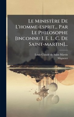 Cover Le Ministère De L'homme-esprit... Par Le Philosophe [inconnu I. E. L. C. De Saint-martin]...
