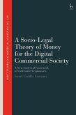 A Socio-Legal Theory of Money for the Digital Commercial Society A Socio-Legal Theory of Money for the Digital Commercial Society