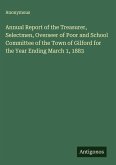 Annual Report of the Treasurer, Selectmen, Overseer of Poor and School Committee of the Town of Gilford for the Year Ending March 1, 1883 Annual Report of the Treasurer, Selectmen, Overseer of Poor and School Committee of the Town of Gilford for the Year Ending March 1, 1883
