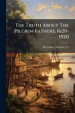 The Truth About The Pilgrim Fathers, 1620-1920
