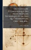 Dictionnaire Ã‰tymologique Des Mots Français Techniques Et Autres Qui Viennent Du Grec Ancien...