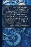 Energy Savings Modeling and Inspection Guidelines for Commercial Building Federal Tax Deductions, Second Edition