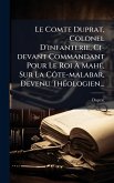 Le Comte Duprat, Colonel D'infanterie, Ci-devant Commandant Pour Le Roi à MahÃ(c), Sur La Côte-malabar, Devenu ThÃ(c)ologien... Le Comte Duprat, Colonel D'infanterie, Ci-devant Commandant Pour Le Roi à MahÃ(c), Sur La Côte-malabar, Devenu ThÃ(c)ologien...
