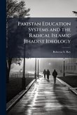 Pakistan Education Systems and the Radical Islamic Jihadist Ideology Pakistan Education Systems and the Radical Islamic Jihadist Ideology