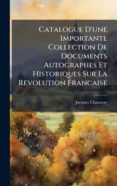 Catalogue D'une Importante Collection De Documents Autographes Et Historiques Sur La Revolution Francaise Cover Catalogue D'une Importante Collection De Documents Autographes Et Historiques Sur La Revolution Francaise