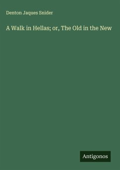 A Walk in Hellas; or, The Old in the New - Snider, Denton Jaques